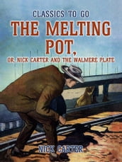 The Melting Pot, or, Nick Carter and the Walmere Plate