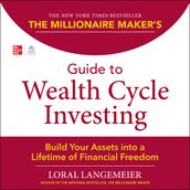 The Millionaire Maker s Guide to Wealth Cycle Investing