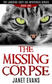 The Missing Corpse ( The Lakeside Cozy Cat Mysteries Series - Book One)
