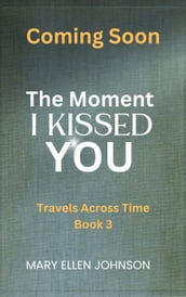 The Moment I Kissed You (Travels Across Time, Book 3)
