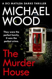 The Murder House (DCI Matilda Darke Thriller, Book 5)