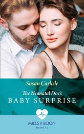 The Neonatal Doc s Baby Surprise (Mills & Boon Medical) (Miracles in the Making, Book 2)