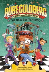 The New Switcheroo (Rube Goldberg and His Amazing Machines #2)