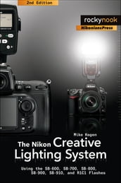 The Nikon Creative Lighting System, 2nd Edition