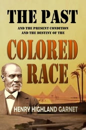 The Past and the Present Condition and the Destiny of the Colored Race