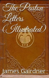 The Paston Letters, Volume I (Illustrated)