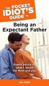 The Pocket Idiot s Guide to Being an Expectant Father