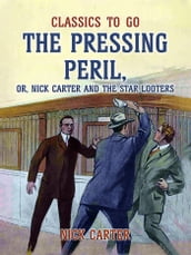 The Pressing Peril, or, Nick Carter and the Star Looters