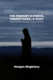The Prophet M Poems, Predictions, & Post Book 1