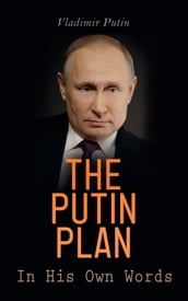 The Putin Plan - In His Own Words