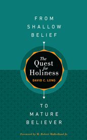 The Quest for HolinessFrom Shallow Belief to Mature Believer