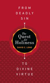 The Quest for HolinessFrom Deadly Sin to Divine Virtue