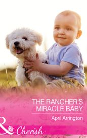 The Rancher s Miracle Baby (Men of Raintree Ranch, Book 4) (Mills & Boon Cherish)