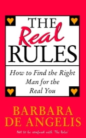 The Real Rules: How to Find the Right Man for the Real You