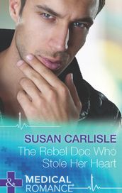 The Rebel Doc Who Stole Her Heart (Mills & Boon Medical)