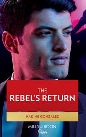 The Rebel s Return (Texas Cattleman s Club: Fathers and Sons, Book 5) (Mills & Boon Desire)