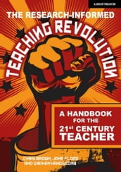 The Research-informed Teaching Revolution: A handbook for the 21st century teacher