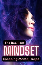 The Resilient Mindset: Escaping Mental Traps