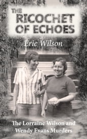 The Ricochet of Echoes: The Lorraine Wilson and Wendy Evans Murders
