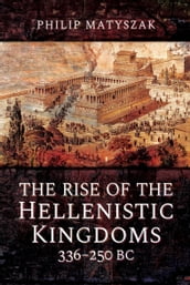 The Rise of the Hellenistic Kingdoms, 336250 BC