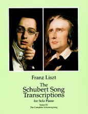 The Schubert Song Transcriptions for Solo Piano/Series III