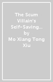 The Scum Villain s Self-Saving System: Ren Zha Fanpai Zijiu Xitong (Novel) Vol. 4
