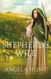The Shepherd s Wife (Jerusalem Road Book #2)