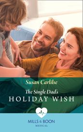 The Single Dad s Holiday Wish (Mills & Boon Medical)