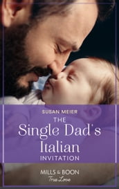 The Single Dad s Italian Invitation (Mills & Boon True Love) (A Billion-Dollar Family, Book 3)