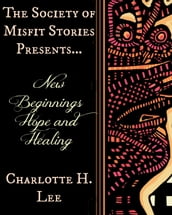 The Society of Misfit Stories Presents: New Beginnings Hope and Healing