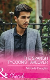 The Spanish Tycoon s Takeover (Mills & Boon Cherish)