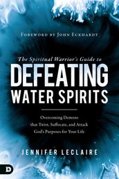 The Spiritual Warrior s Guide to Defeating Water Spirits