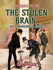 The Stolen Brain, or, A Wonderful Crime
