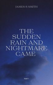 The Sudden Rain And Nightmare Came (Part 1)