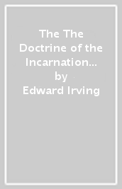 The The Doctrine of the Incarnation Opened