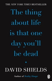 The Thing About Life Is That One Day You ll Be Dead