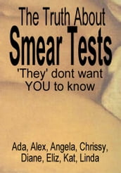 The Truth About Smear Tests  They  don t want You to know