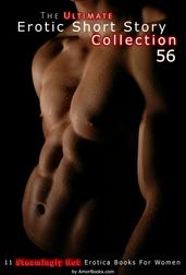 The Ultimate Erotic Short Story Collection 56: 11 Erotica Books