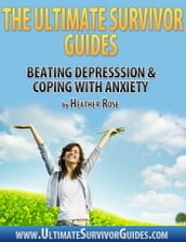 The Ultimate Survivor Guides: Beating Depression & Coping With Anxiety
