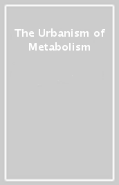 The Urbanism of Metabolism