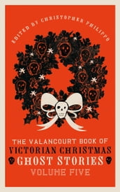 The Valancourt Book of Victorian Christmas Stories, Volume Five