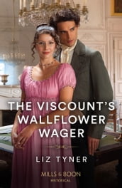 The Viscount s Wallflower Wager (Mills & Boon Historical)