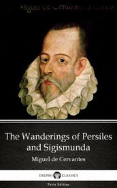 The Wanderings of Persiles and Sigismunda by Miguel de Cervantes - Delphi Classics (Illustrated)