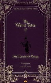 The Weird Tales of John Kendrick Bangs