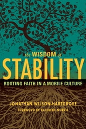 The Wisdom of Stability: Rooting Faith in a Mobile Culture