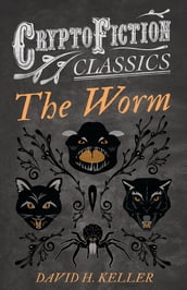 The Worm (Cryptofiction Classics - Weird Tales of Strange Creatures)