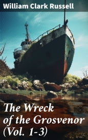 The Wreck of the Grosvenor (Vol. 1-3)