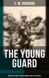 The Young Guard World War I Poems & Author s Memoirs From the Great War