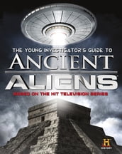 The Young Investigator s Guide to Ancient Aliens