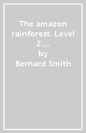 The amazon rainforest. Level 2. Con espansione online. Con CD-Audio
